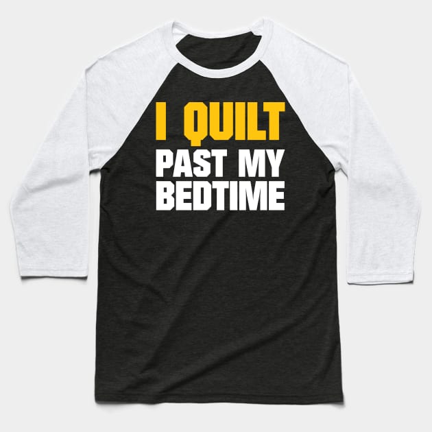 I Quilt Past My Bedtime - Funny Quilting Quotes Baseball T-Shirt by zeeshirtsandprints